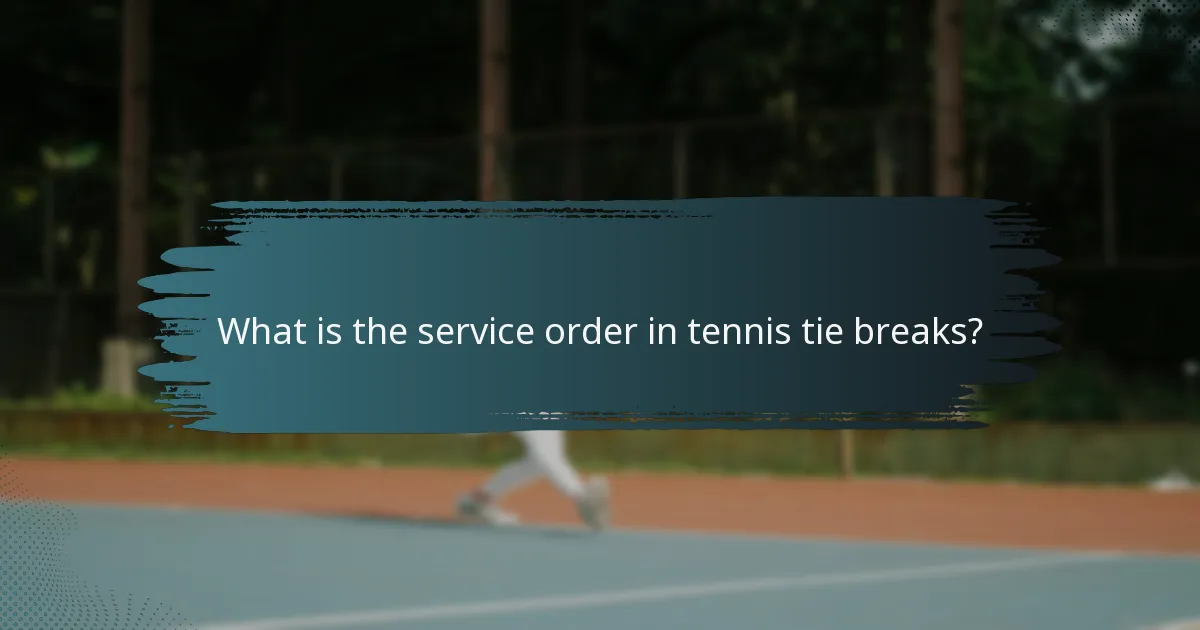What is the service order in tennis tie breaks?
