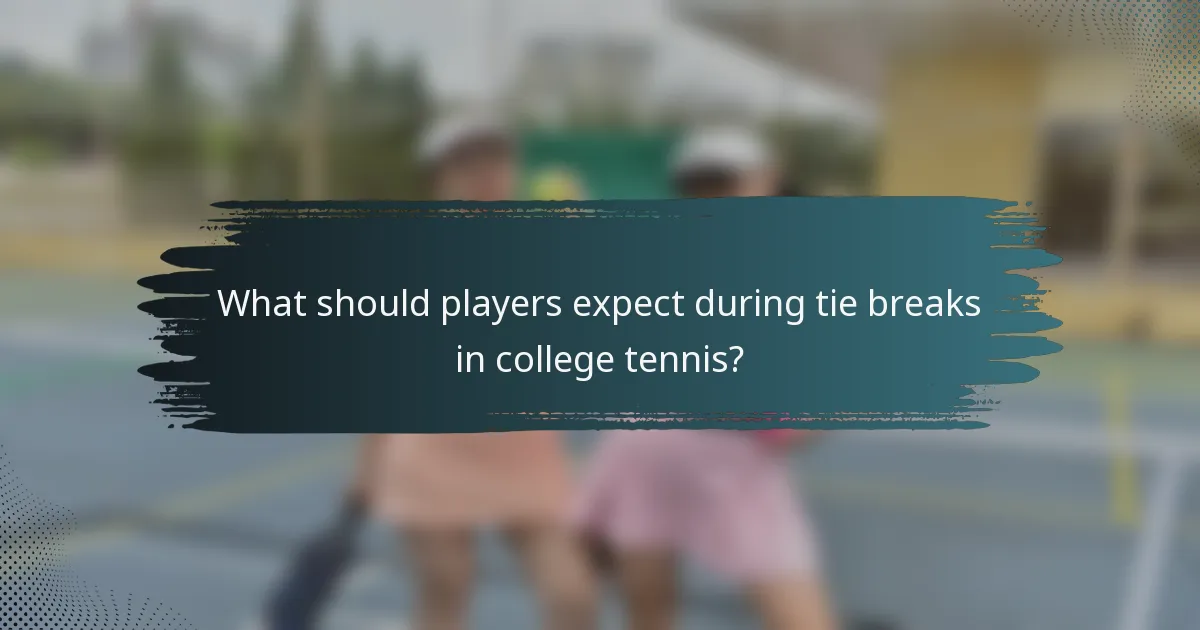 What should players expect during tie breaks in college tennis?