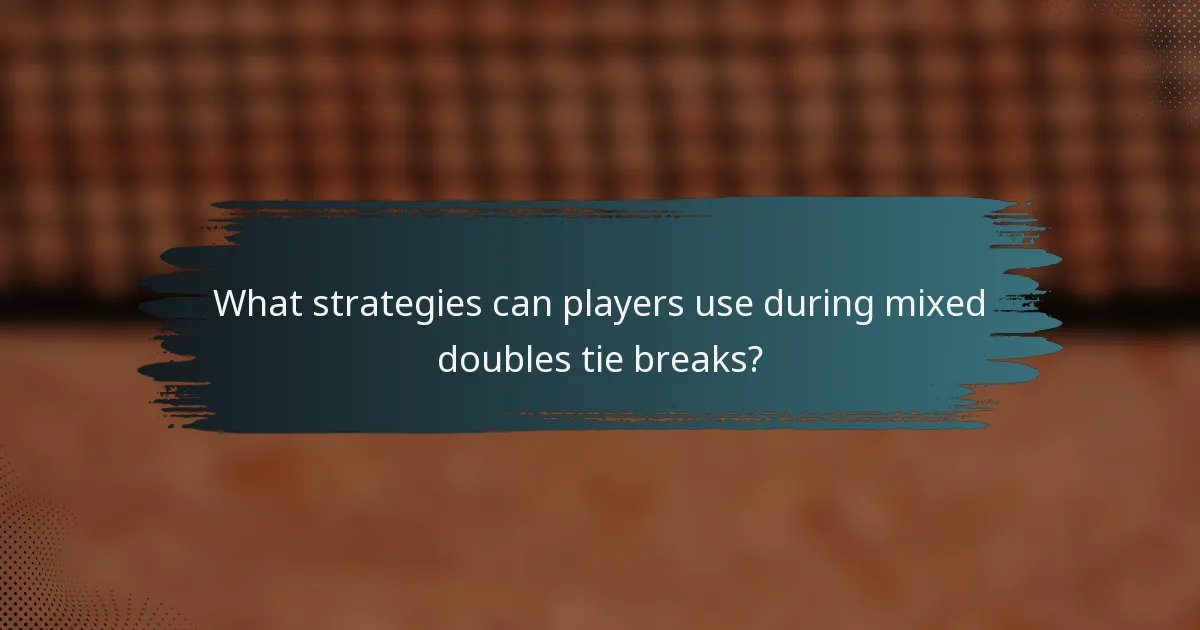 What strategies can players use during mixed doubles tie breaks?