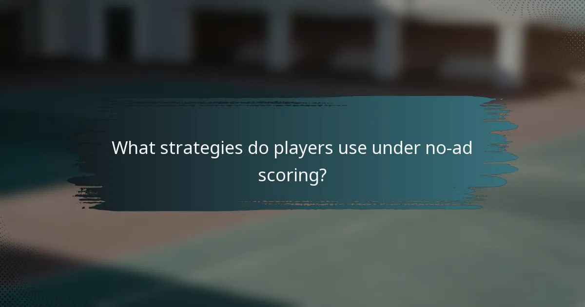 What strategies do players use under no-ad scoring?