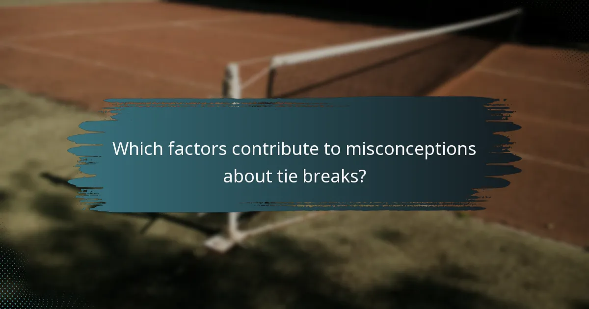 Which factors contribute to misconceptions about tie breaks?