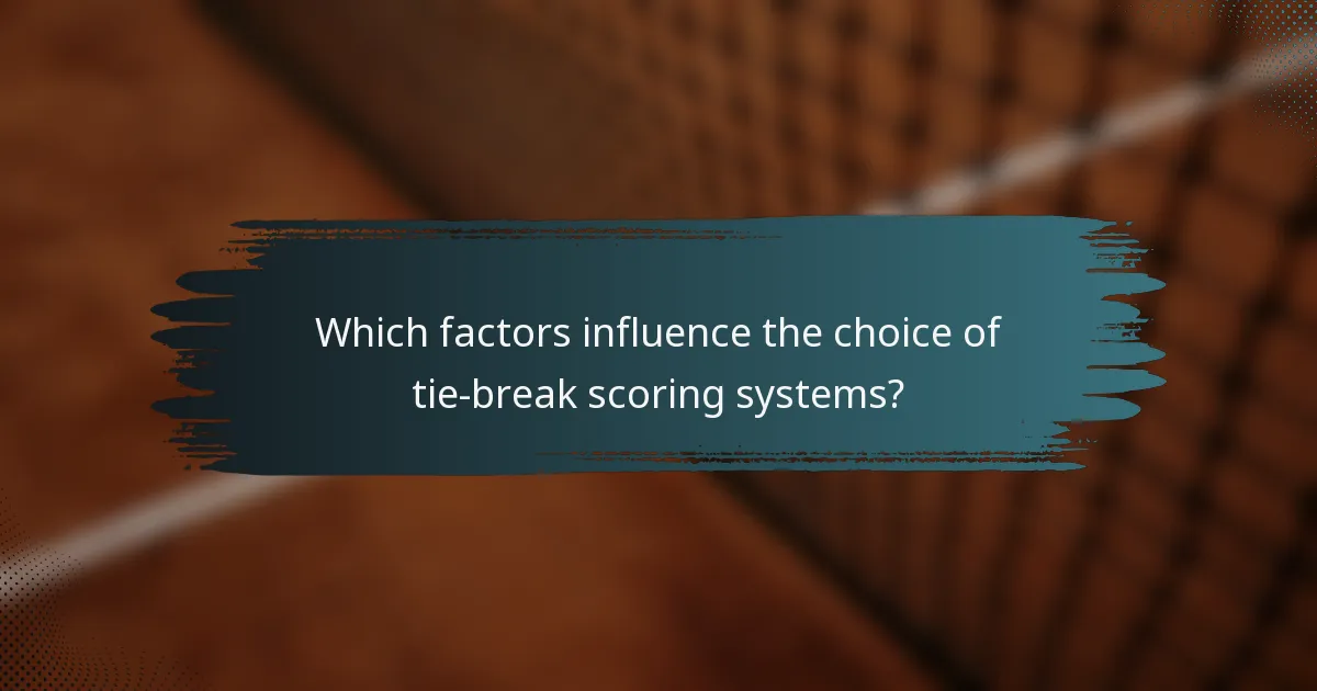 Which factors influence the choice of tie-break scoring systems?