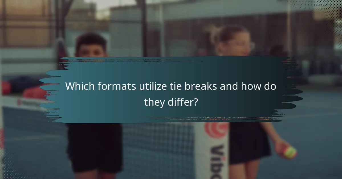 Which formats utilize tie breaks and how do they differ?