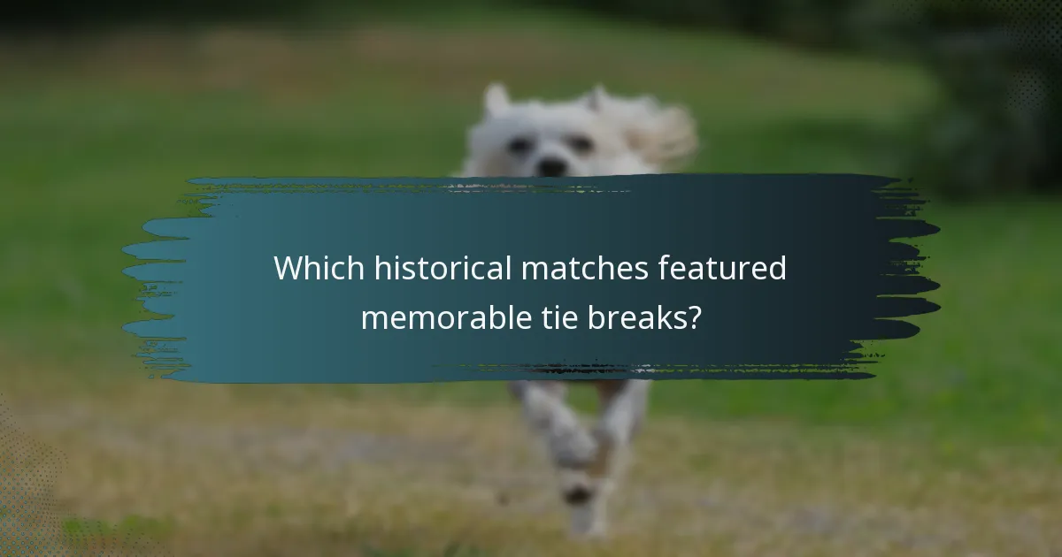 Which historical matches featured memorable tie breaks?