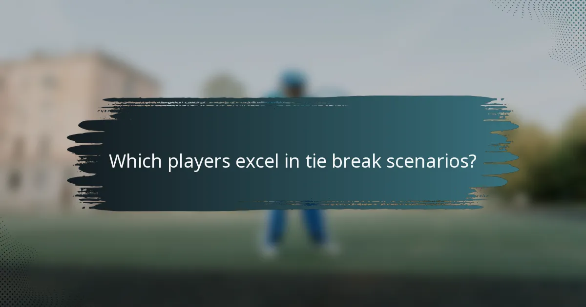 Which players excel in tie break scenarios?