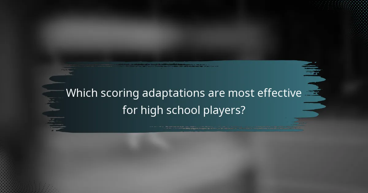 Which scoring adaptations are most effective for high school players?