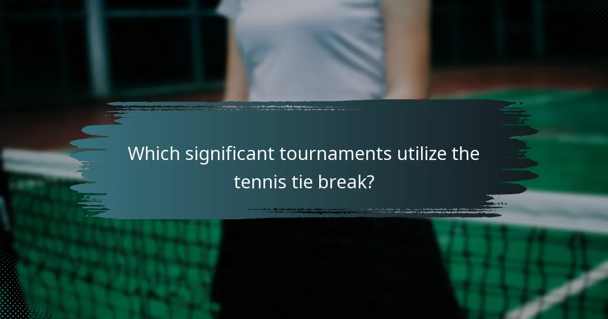 Which significant tournaments utilize the tennis tie break?