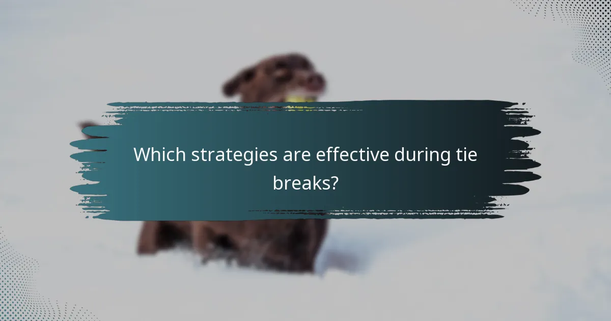 Which strategies are effective during tie breaks?