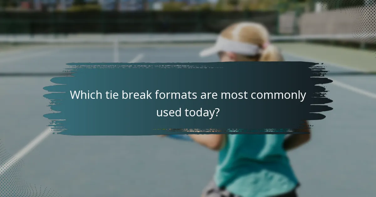 Which tie break formats are most commonly used today?