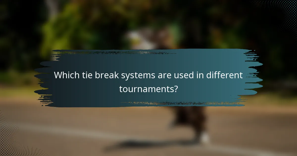Which tie break systems are used in different tournaments?