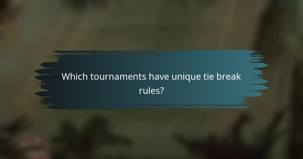 Which tournaments have unique tie break rules?
