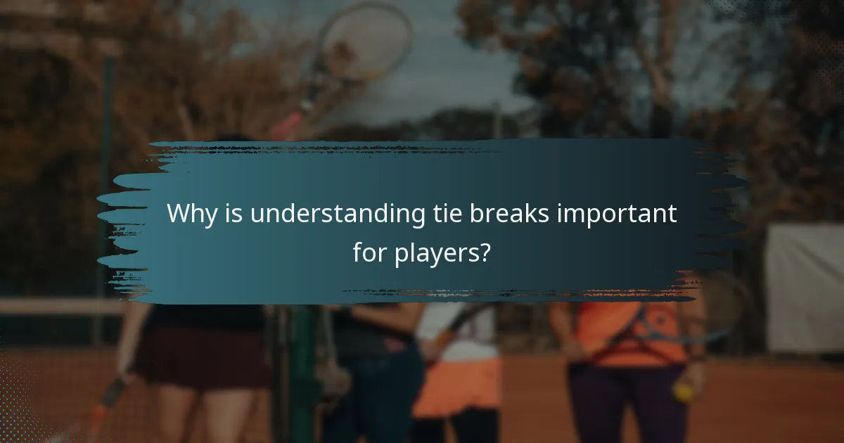 Why is understanding tie breaks important for players?